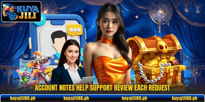 Account notes help support review each request