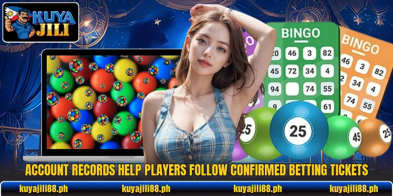 Account records help players follow confirmed betting tickets Account records help players follow confirmed betting tickets