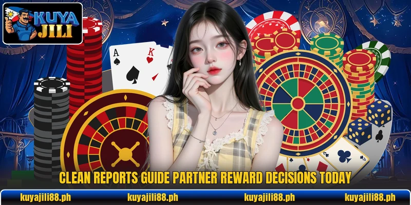 Clean reports guide partner reward decisions today Clean reports guide partner reward decisions today