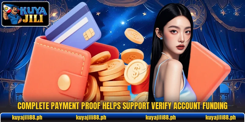 Complete payment proof helps support verify account funding