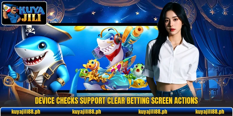Device checks support clear betting screen actions Device checks support clear betting screen actions