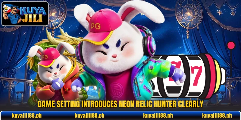 Game setting introduces Neon Relic Hunter clearly Game setting introduces Neon Relic Hunter clearly