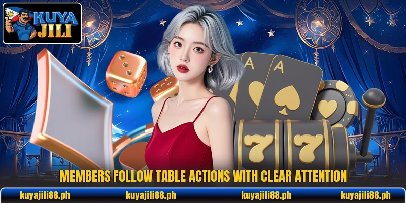 Members follow table actions with clear attention Members follow table actions with clear attention