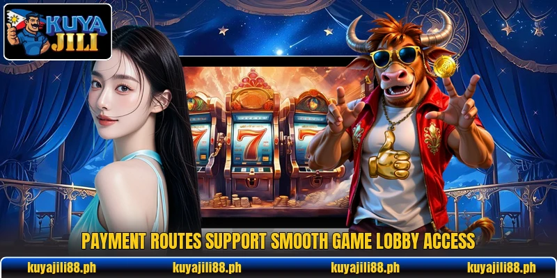 Payment routes support smooth game lobby access Payment routes support smooth game lobby access