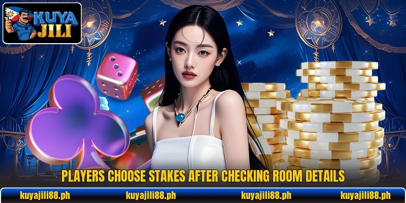 Players choose stakes after checking room details Players choose stakes after checking room details