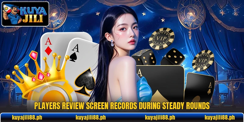 Players review screen records during steady rounds Players review screen records during steady rounds