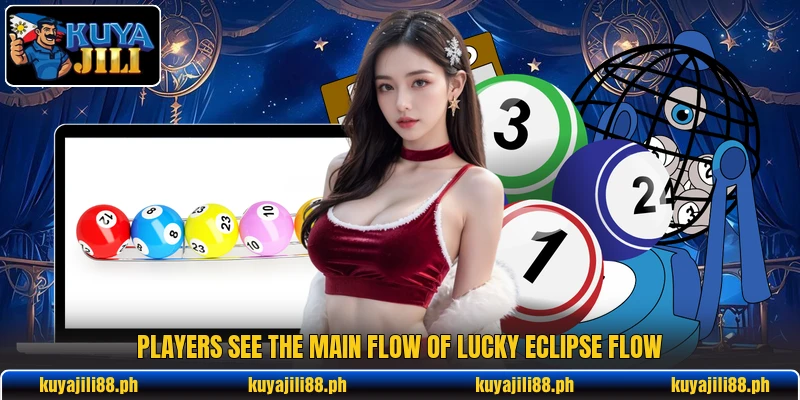 Players see the main flow of Lucky Eclipse Flow Players see the main flow of Lucky Eclipse Flow