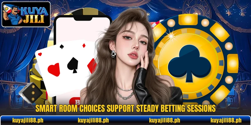 Smart room choices support steady betting sessions Smart room choices support steady betting sessions
